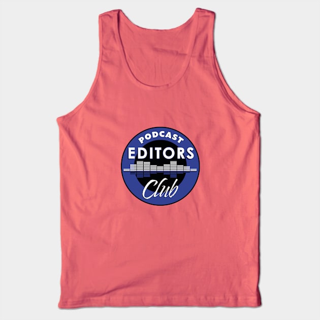 Podcast Editors Club Tank Top by Podcast Editors Club